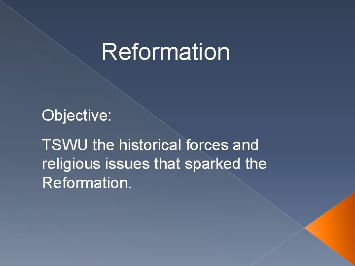 Reformation Objective: TSWU the historical forces and religious issues that sparked the Reformation. 