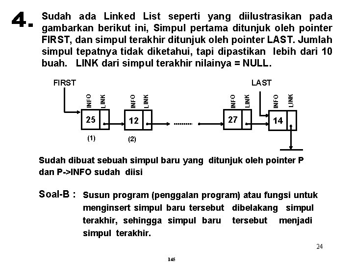 Sudah ada Linked List seperti yang diilustrasikan pada gambarkan berikut ini, Simpul pertama ditunjuk