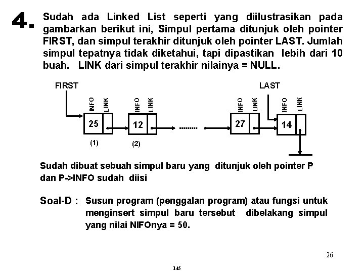 Sudah ada Linked List seperti yang diilustrasikan pada gambarkan berikut ini, Simpul pertama ditunjuk