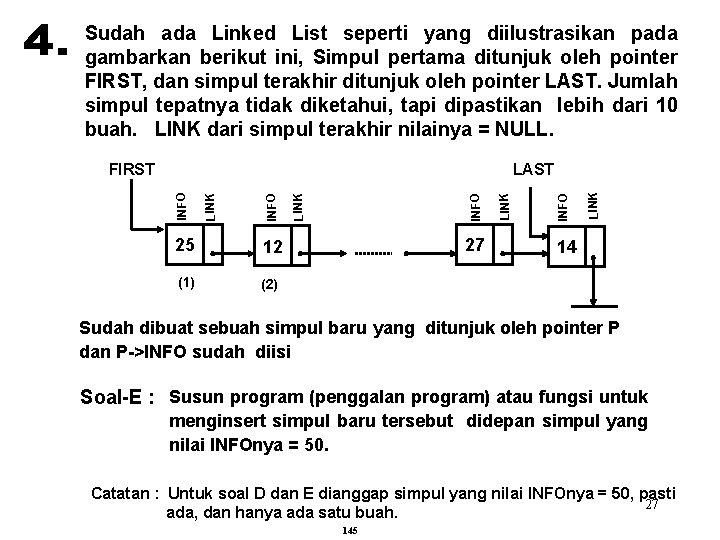 Sudah ada Linked List seperti yang diilustrasikan pada gambarkan berikut ini, Simpul pertama ditunjuk