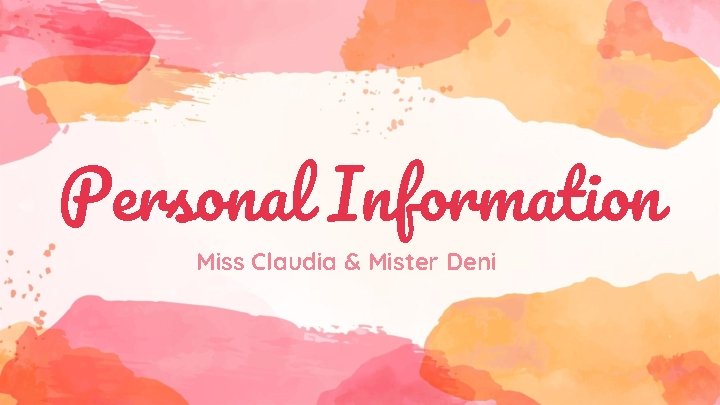 Personal Information Miss Claudia & Mister Deni 