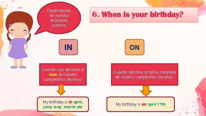 Dependiendo de nuestra respuesta usamos: IN Cuando solo decimos el mes de nuestro cumpleaños