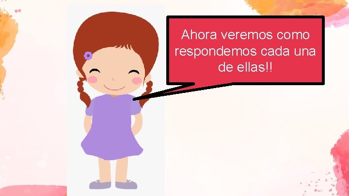 Ahora veremos como respondemos cada una de ellas!! 