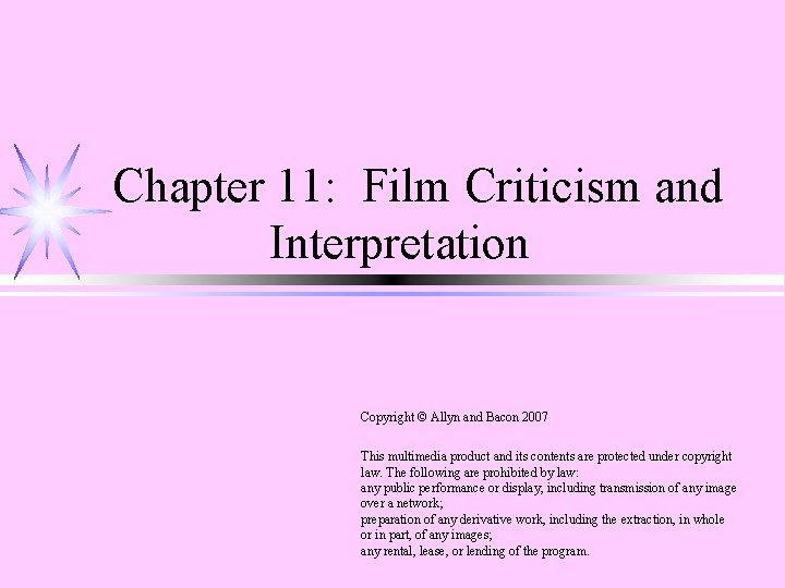 Chapter 11: Film Criticism and Interpretation Copyright © Allyn and Bacon 2007 This multimedia Chapter 11: Film Criticism and Interpretation Copyright © Allyn and Bacon 2007 This multimedia