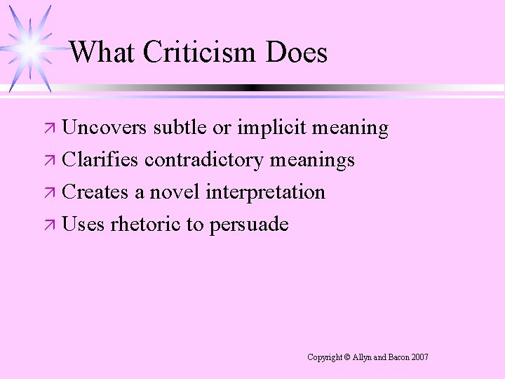 What Criticism Does ä Uncovers subtle or implicit meaning ä Clarifies contradictory meanings ä