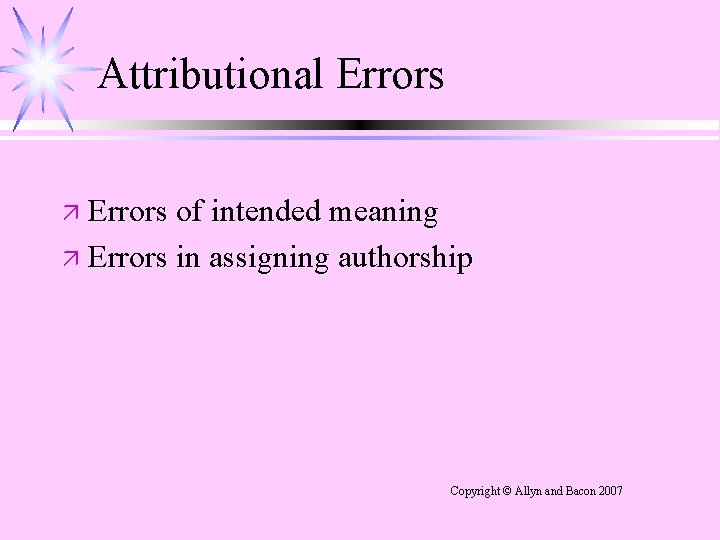 Attributional Errors ä Errors of intended meaning ä Errors in assigning authorship Copyright © Attributional Errors ä Errors of intended meaning ä Errors in assigning authorship Copyright ©