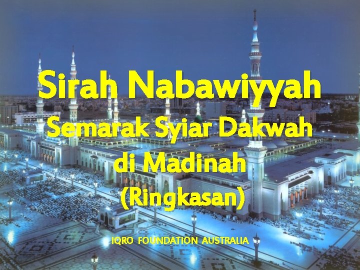 Sirah Nabawiyyah Semarak Syiar Dakwah di Madinah (Ringkasan) IQRO FOUNDATION AUSTRALIA 