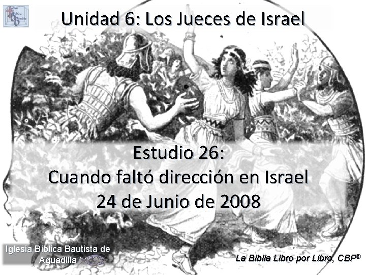 Unidad 6: Los Jueces de Israel Estudio 26: Cuando faltó dirección en Israel 24