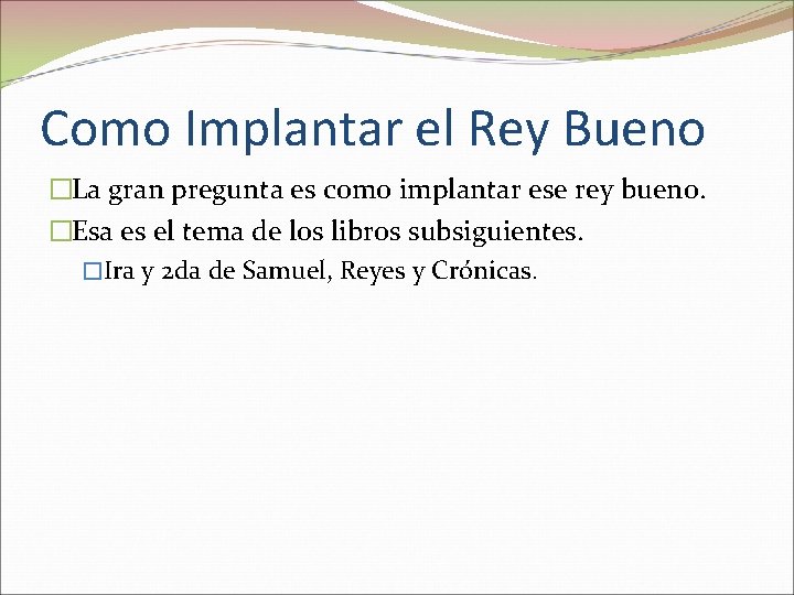 Como Implantar el Rey Bueno �La gran pregunta es como implantar ese rey bueno.