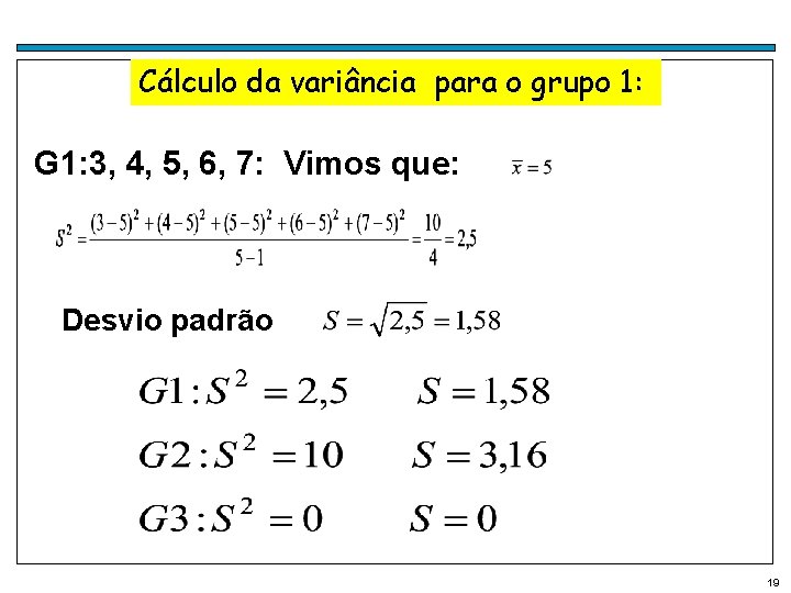 Cálculo da variância para o grupo 1: G 1: 3, 4, 5, 6, 7: