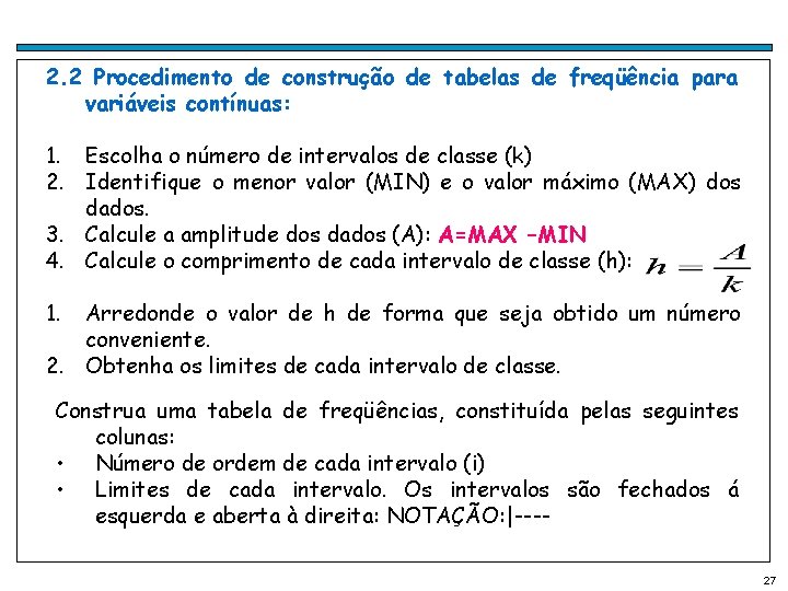 2. 2 Procedimento de construção de tabelas de freqüência para variáveis contínuas: 1. Escolha