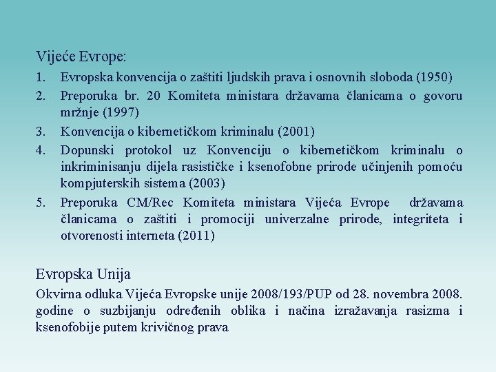 Vijeće Evrope: 1. 2. 3. 4. 5. Evropska konvencija o zaštiti ljudskih prava i