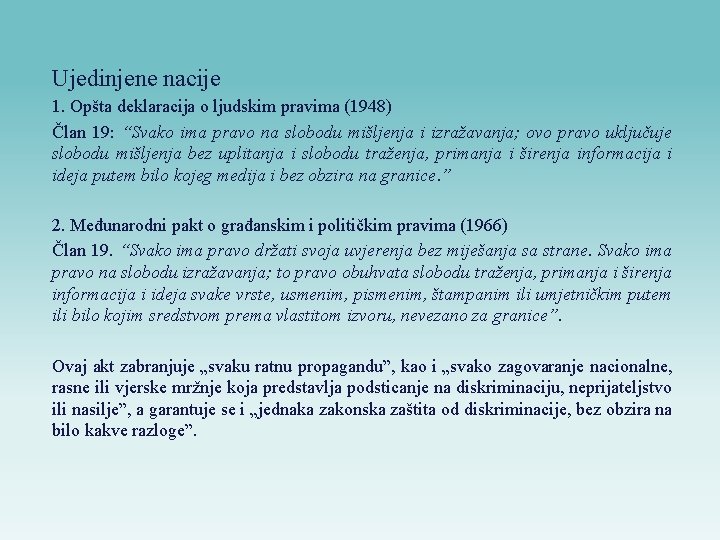 Ujedinjene nacije 1. Opšta deklaracija o ljudskim pravima (1948) Član 19: “Svako ima pravo