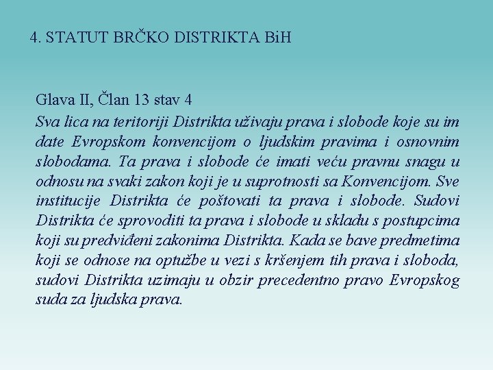 4. STATUT BRČKO DISTRIKTA Bi. H Glava II, Član 13 stav 4 Sva lica