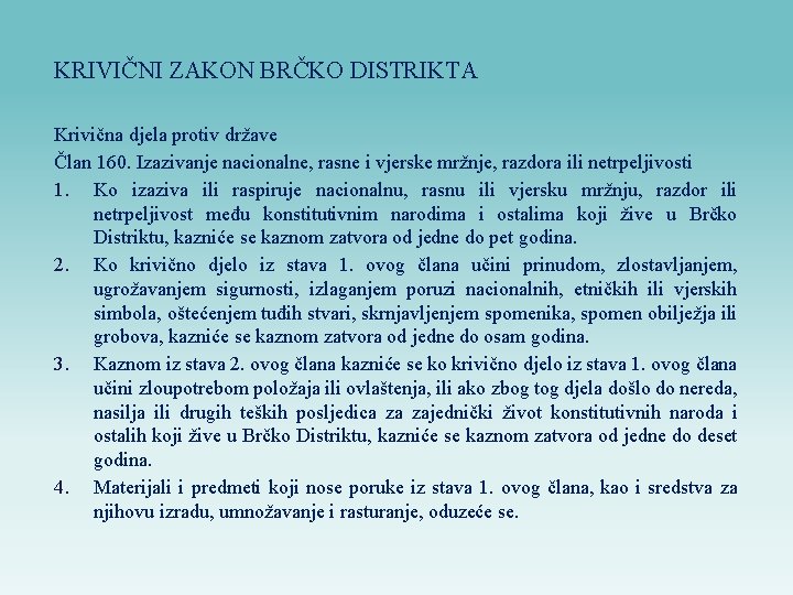 KRIVIČNI ZAKON BRČKO DISTRIKTA Krivična djela protiv države Član 160. Izazivanje nacionalne, rasne i