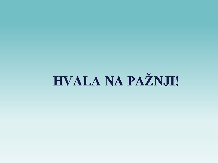 HVALA NA PAŽNJI! 