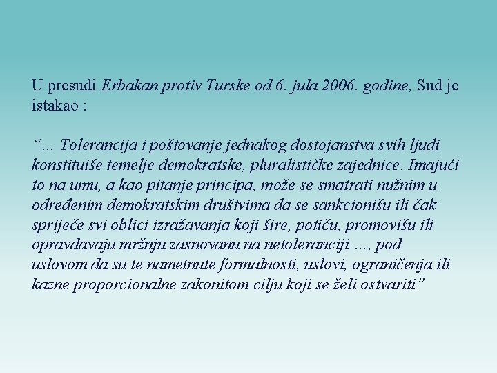 U presudi Erbakan protiv Turske od 6. jula 2006. godine, Sud je istakao :