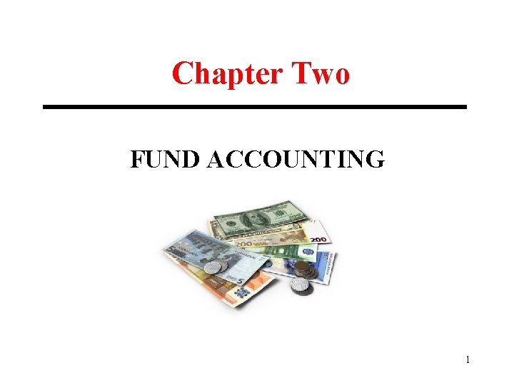 Chapter Two FUND ACCOUNTING 1 