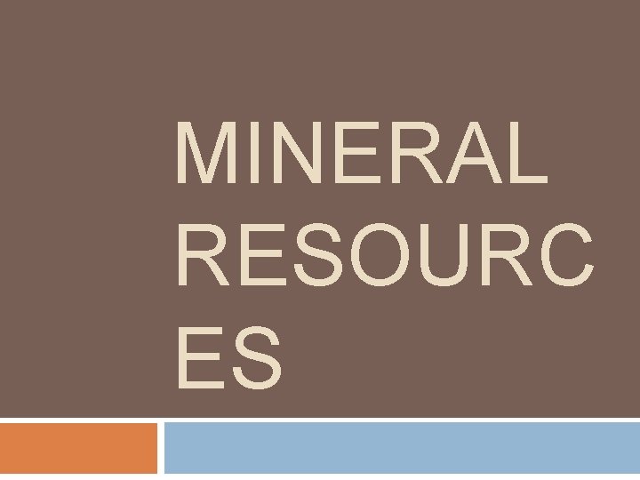 MINERAL RESOURC ES 