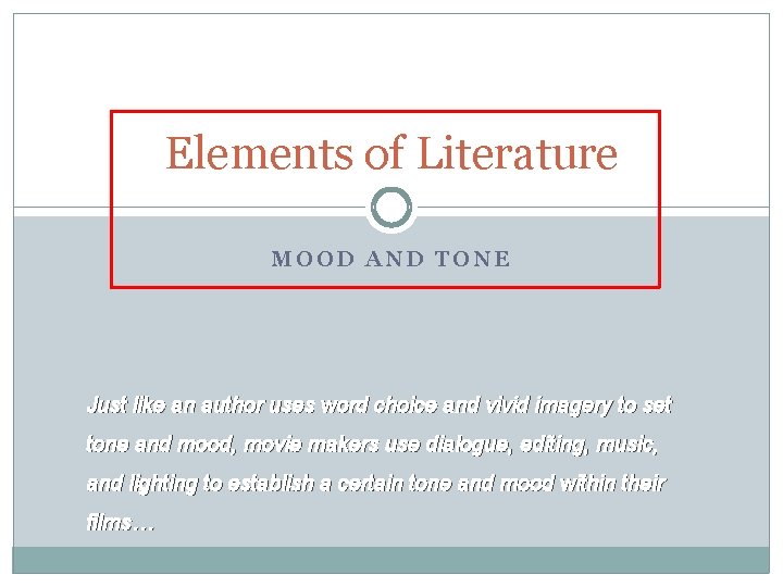 Elements of Literature MOOD AND TONE Just like an author uses word choice and