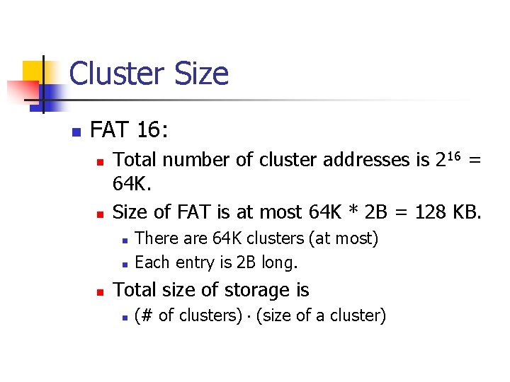 Cluster Size n FAT 16: n n Total number of cluster addresses is 216