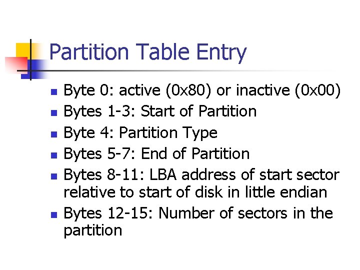 Partition Table Entry n n n Byte 0: active (0 x 80) or inactive