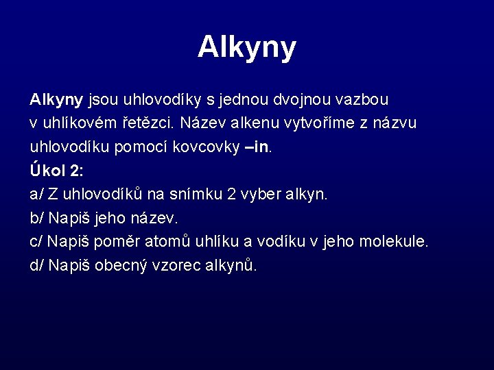 Alkyny jsou uhlovodíky s jednou dvojnou vazbou v uhlíkovém řetězci. Název alkenu vytvoříme z