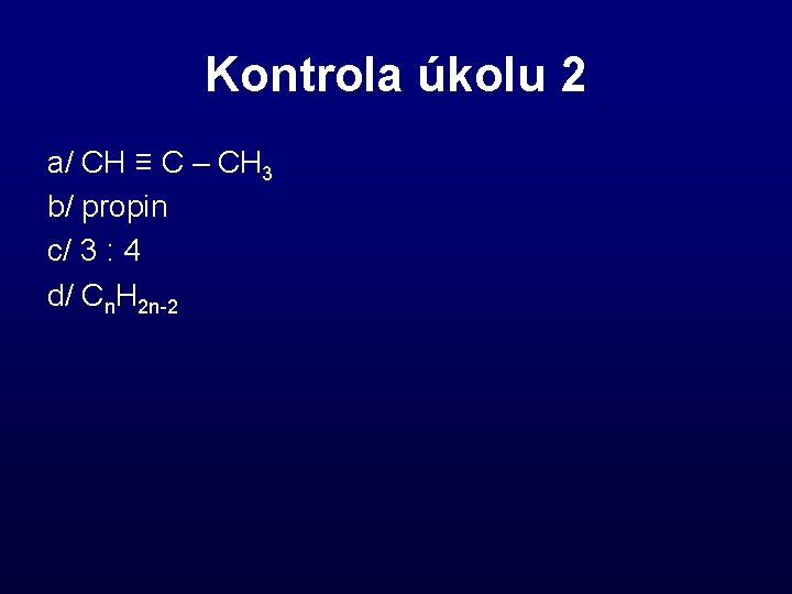 Kontrola úkolu 2 a/ CH ≡ C – CH 3 b/ propin c/ 3