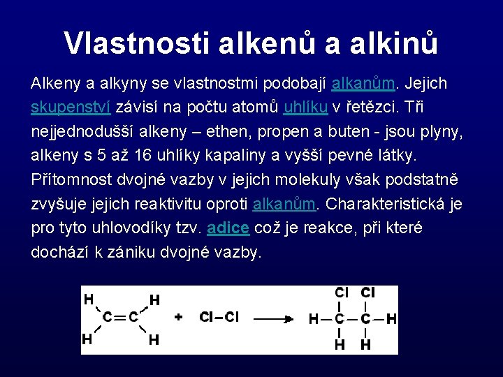 Vlastnosti alkenů a alkinů Alkeny a alkyny se vlastnostmi podobají alkanům. Jejich skupenství závisí