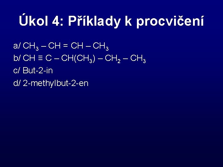 Úkol 4: Příklady k procvičení a/ CH 3 – CH = CH – CH