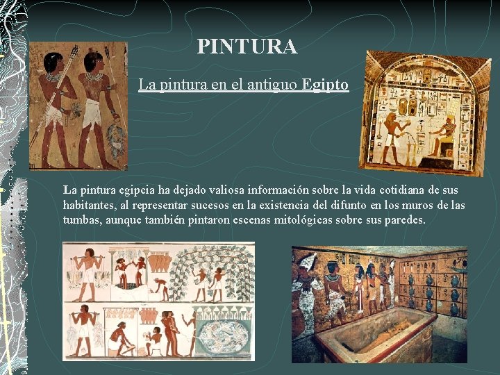PINTURA La pintura en el antiguo Egipto La pintura egipcia ha dejado valiosa información