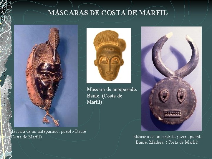 MÁSCARAS DE COSTA DE MARFIL Máscara de antepasado. Baule. (Costa de Marfil) Máscara de