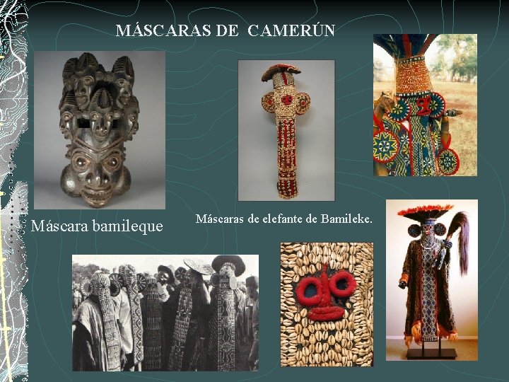 MÁSCARAS DE CAMERÚN Máscara bamileque Máscaras de elefante de Bamileke. 