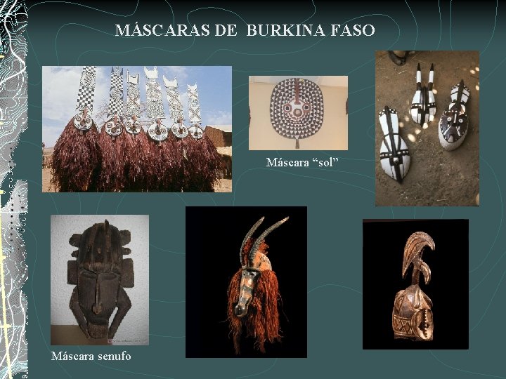 MÁSCARAS DE BURKINA FASO Máscara “sol” Máscara senufo 