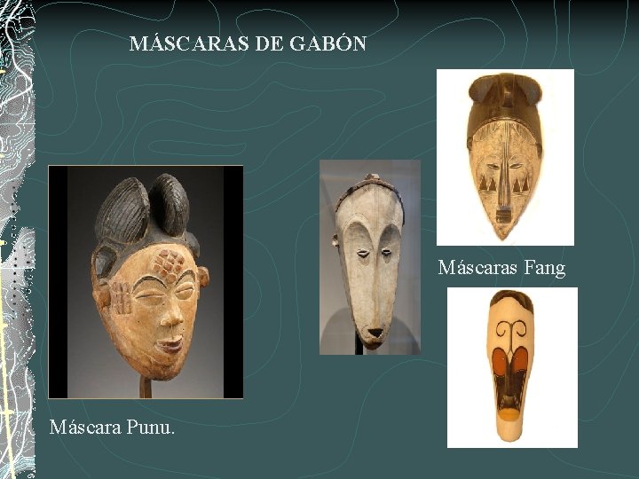 MÁSCARAS DE GABÓN Máscaras Fang Máscara Punu. 