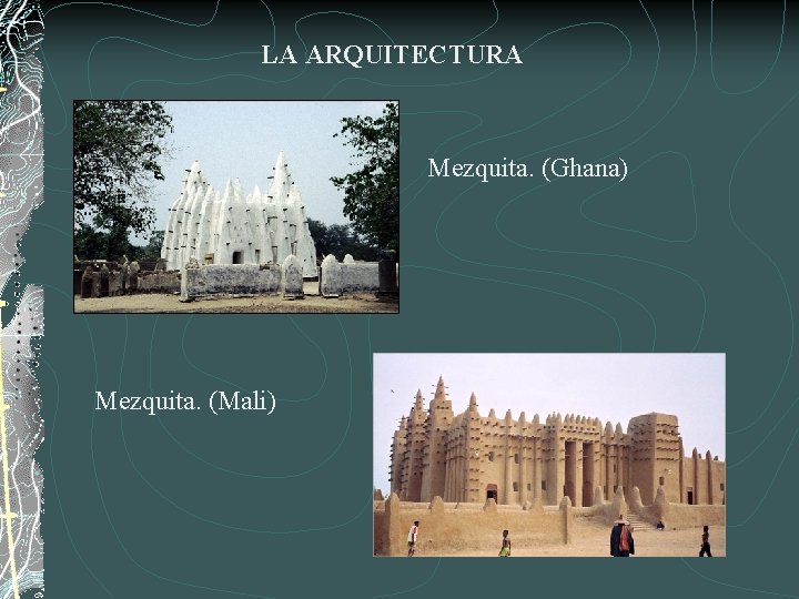 LA ARQUITECTURA Mezquita. (Ghana) Mezquita. (Mali) 