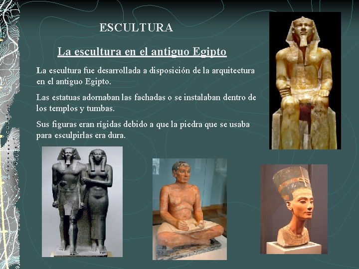 ESCULTURA La escultura en el antiguo Egipto La escultura fue desarrollada a disposición de