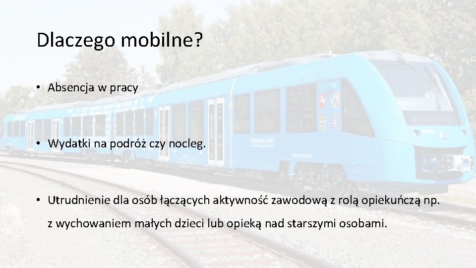 Dlaczego mobilne? • Absencja w pracy • Wydatki na podróż czy nocleg. • Utrudnienie