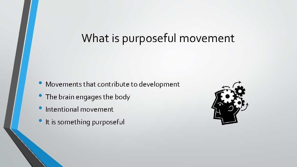 What is purposeful movement • Movements that contribute to development • The brain engages