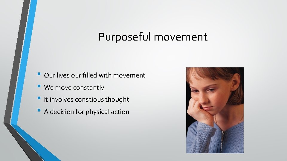 Purposeful movement • Our lives our filled with movement • We move constantly •