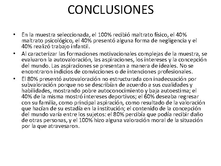 CONCLUSIONES • En la muestra seleccionada, el 100% recibió maltrato físico, el 40% maltrato