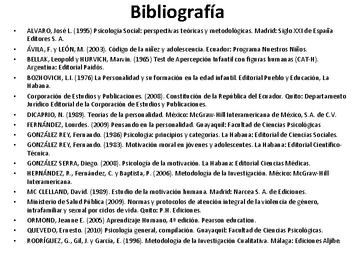 Bibliografía • • • • ALVARO, José L. (1995) Psicología Social: perspectivas teóricas y