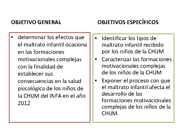 OBJETIVO GENERAL • determinar los efectos que el maltrato infantil ocasiona en las formaciones