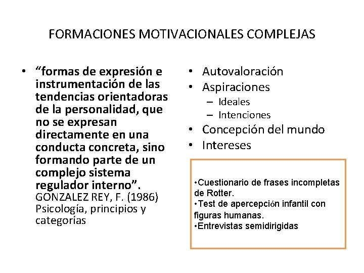 FORMACIONES MOTIVACIONALES COMPLEJAS • “formas de expresión e instrumentación de las tendencias orientadoras de