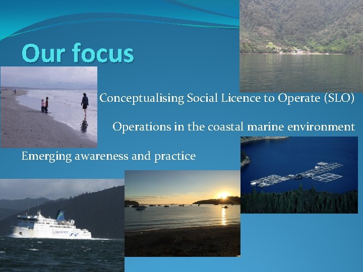 Our focus Conceptualising Social Licence to Operate (SLO) Operations in the coastal marine environment