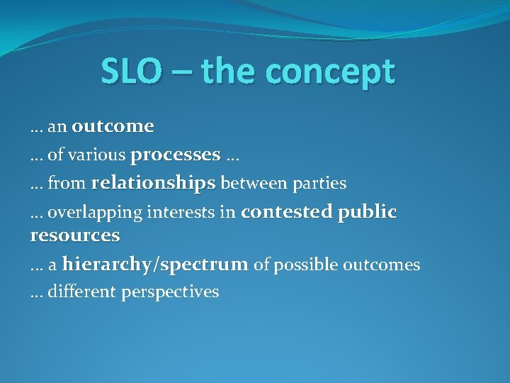 SLO – the concept … an outcome … of various processes … … from