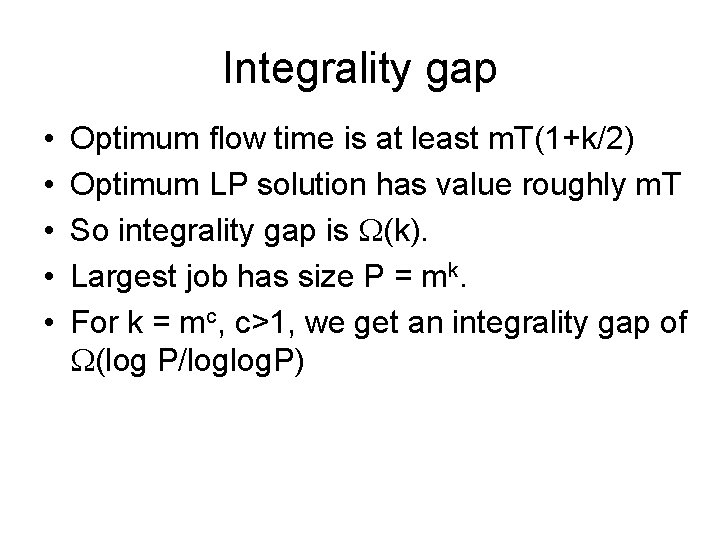 Integrality gap • • • Optimum flow time is at least m. T(1+k/2) Optimum