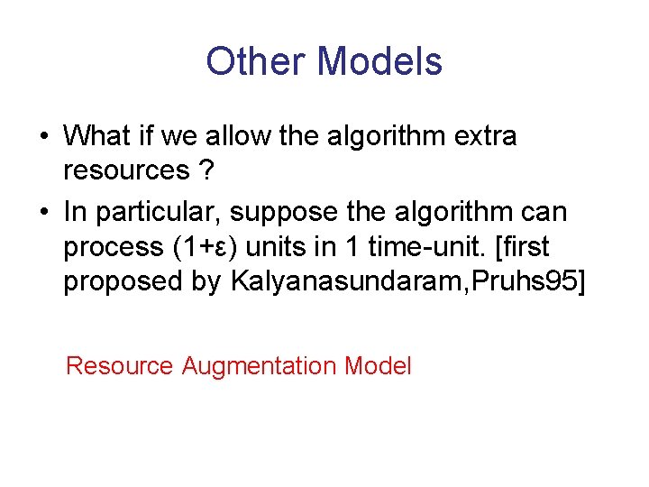 Other Models • What if we allow the algorithm extra resources ? • In