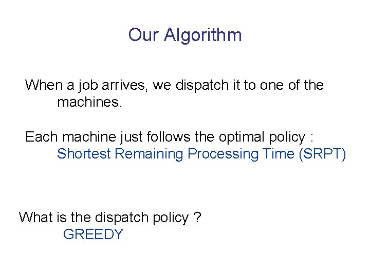 Our Algorithm When a job arrives, we dispatch it to one of the machines.