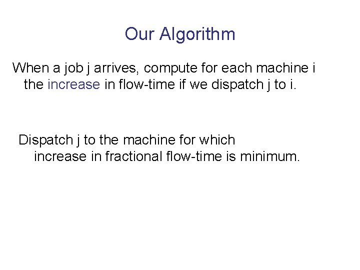 Our Algorithm When a job j arrives, compute for each machine i the increase
